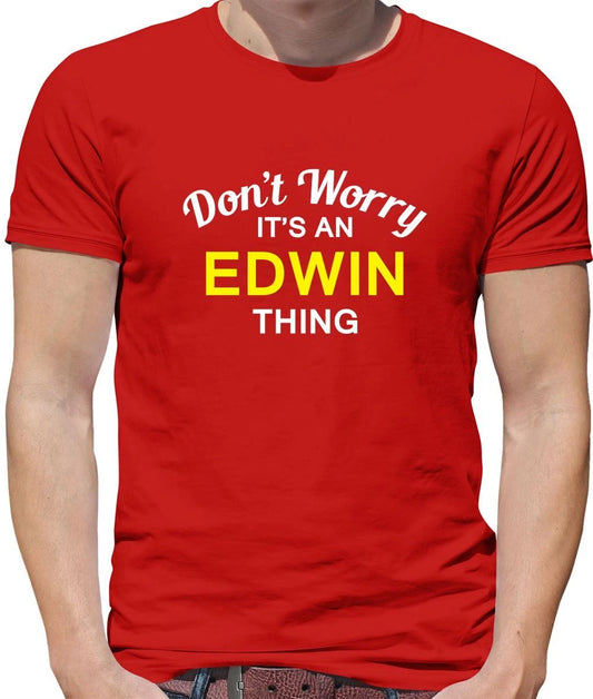 Don't Worry It's an EDWIN Thing! - Mens T-Shirt - Surname Custom Name Family