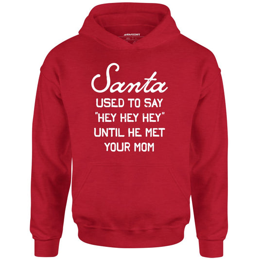 Santa Used to Say Hey Hey Hey - Unisex Hoodie