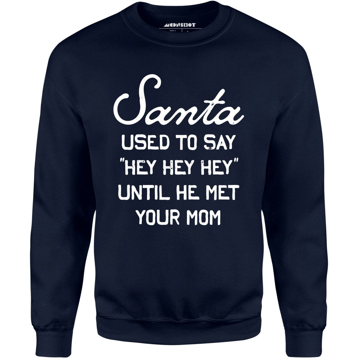Santa Used to Say Hey Hey Hey - Unisex Sweatshirt