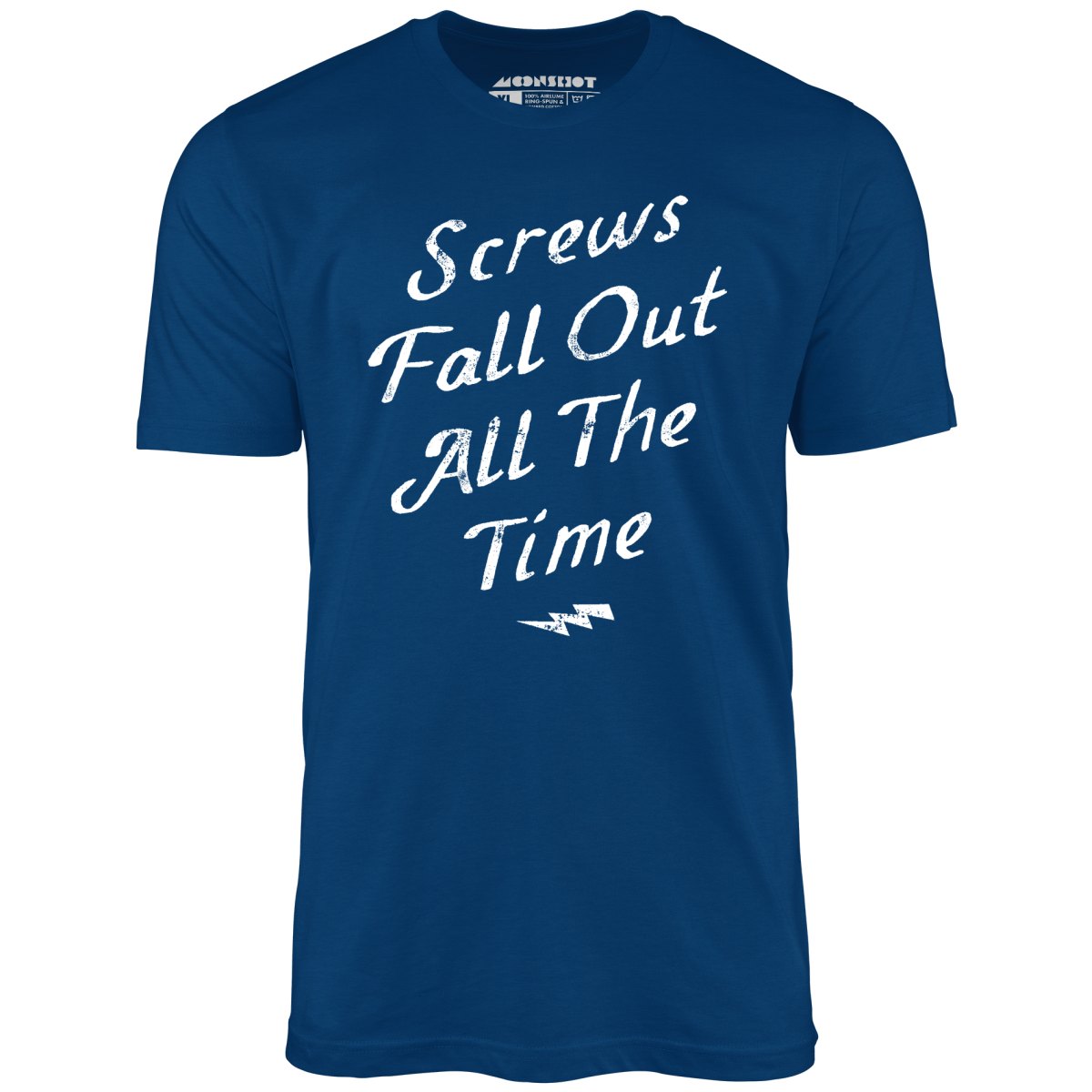 Screws Fall Out All The Time - Unisex T-Shirt