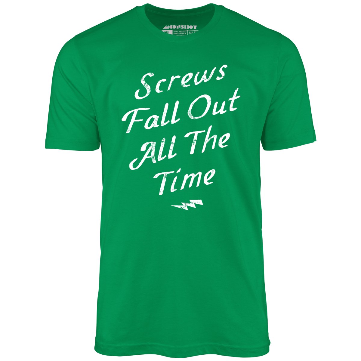 Screws Fall Out All The Time - Unisex T-Shirt
