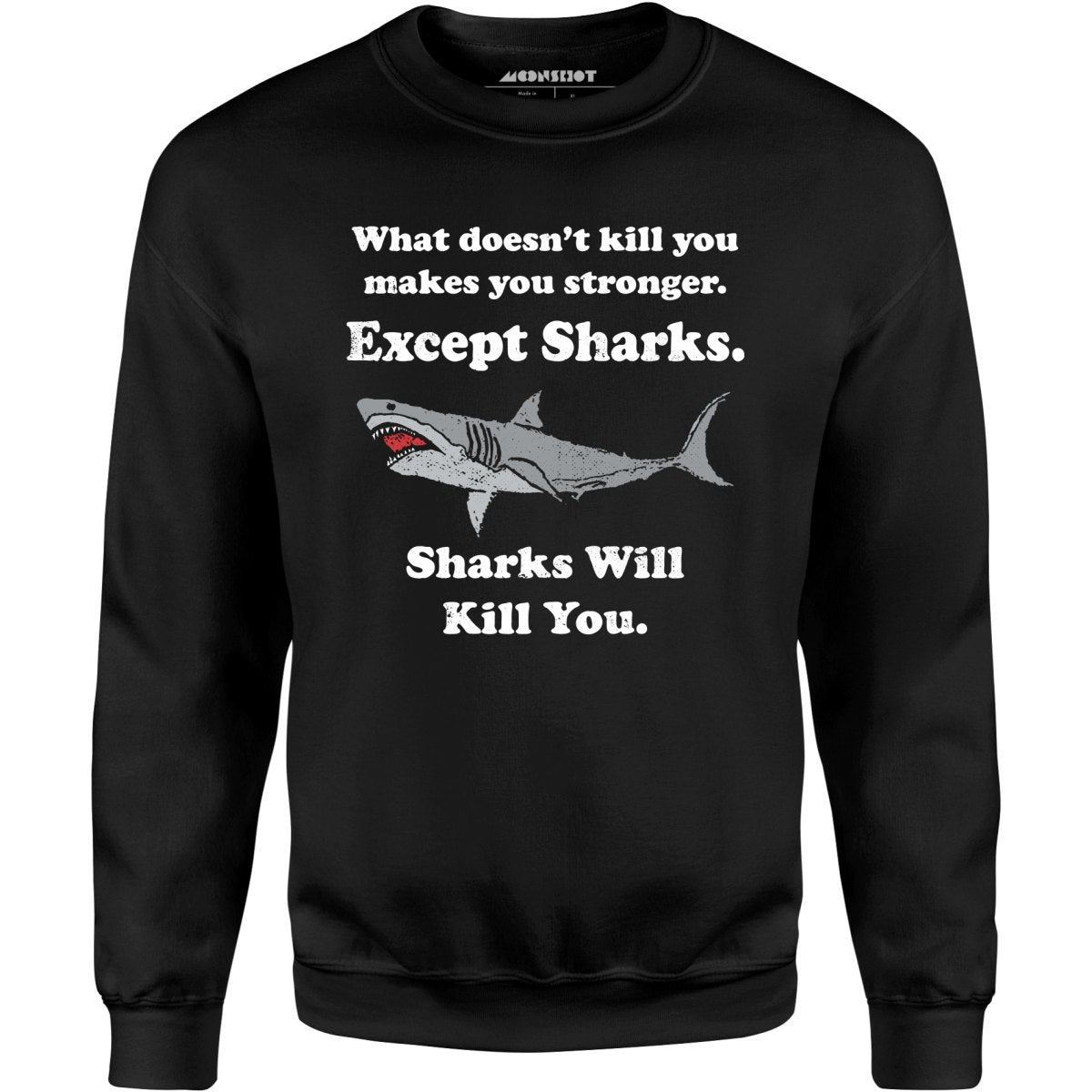 Sharks Will Kill You - Unisex Sweatshirt
