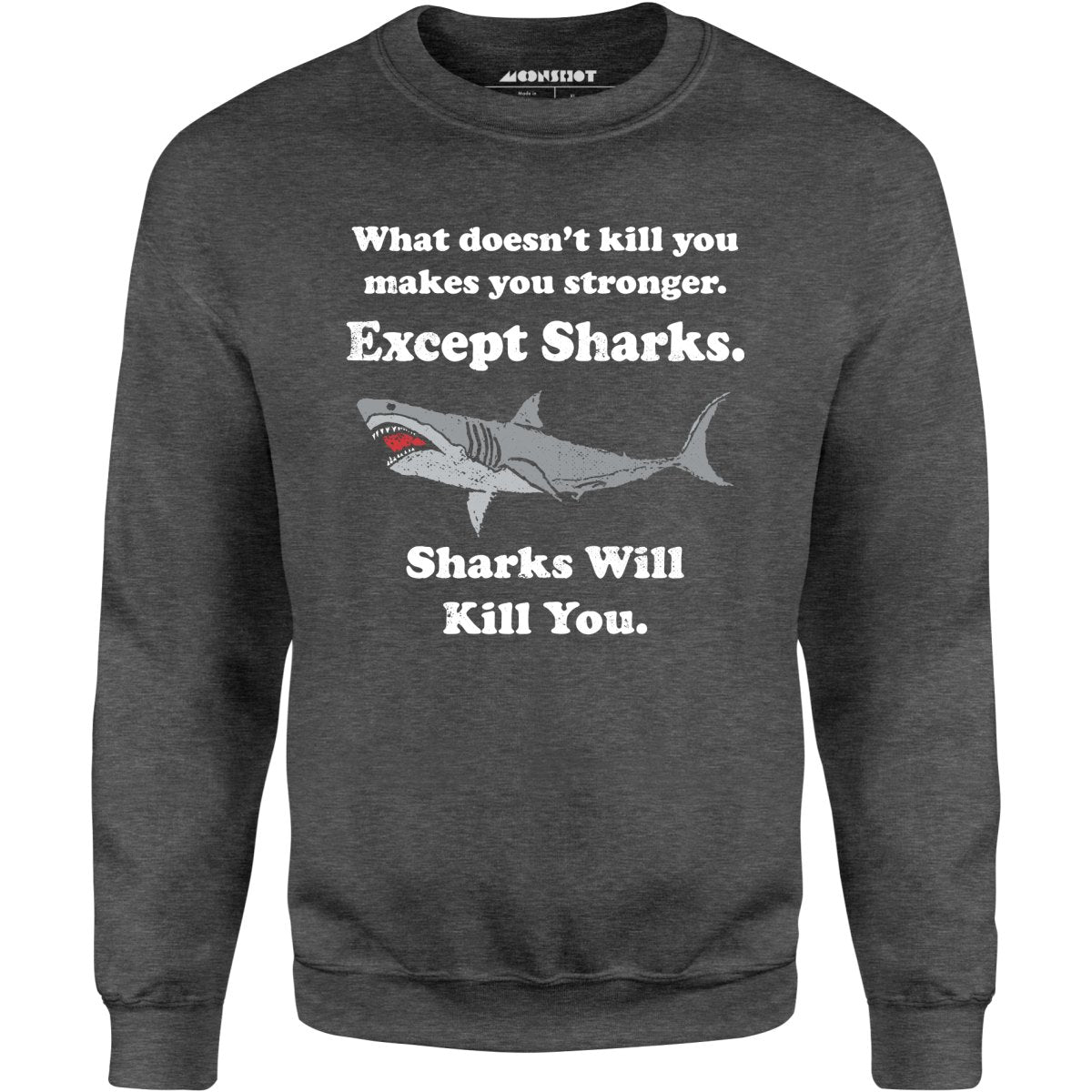 Sharks Will Kill You - Unisex Sweatshirt