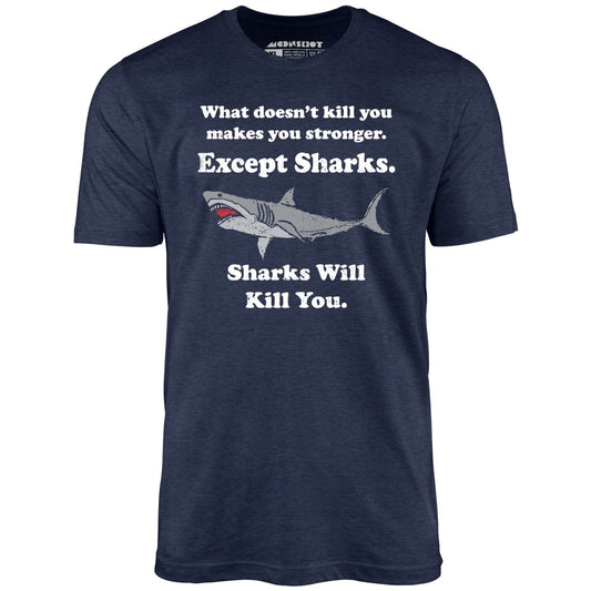 Sharks Will Kill You - Unisex T-Shirt