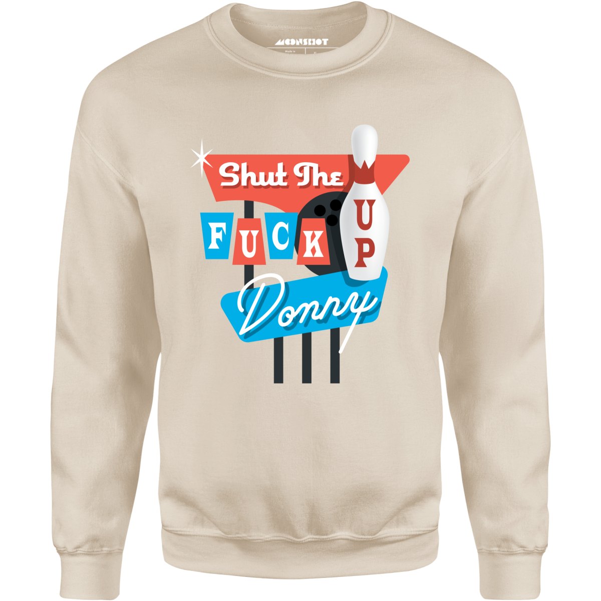 Shut The F Up Donny - Unisex Sweatshirt