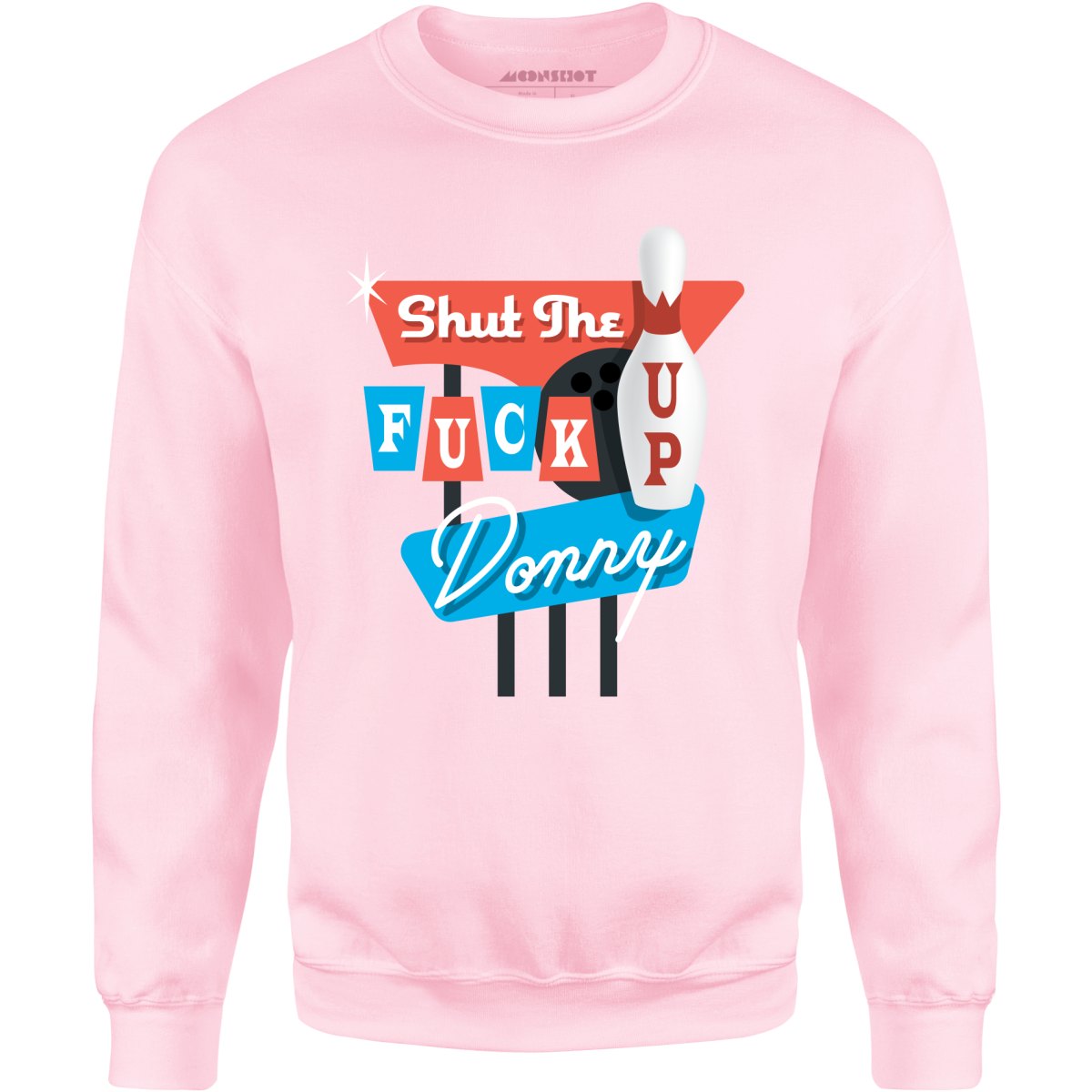 Shut The F Up Donny - Unisex Sweatshirt