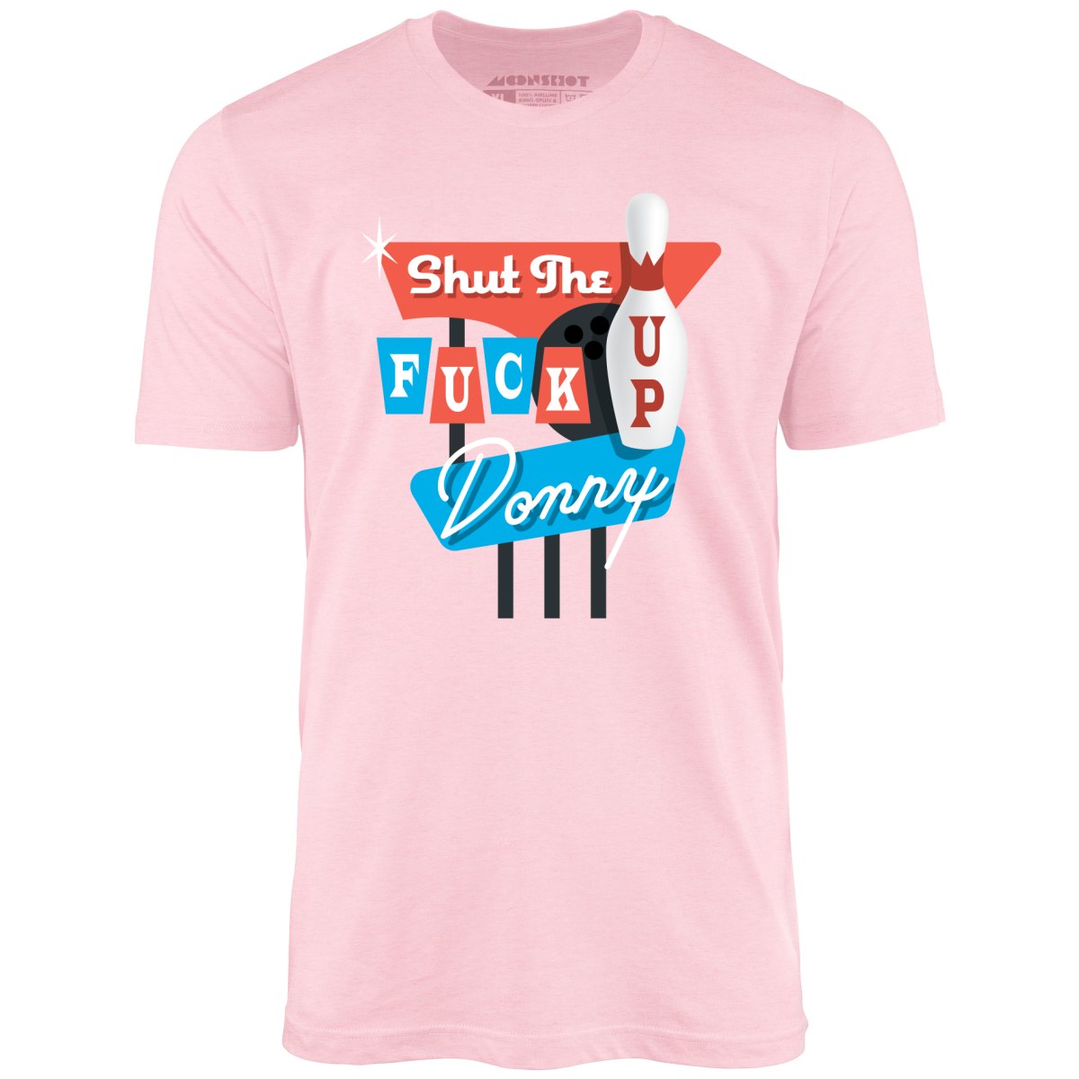 Shut The F Up Donny - Unisex T-Shirt
