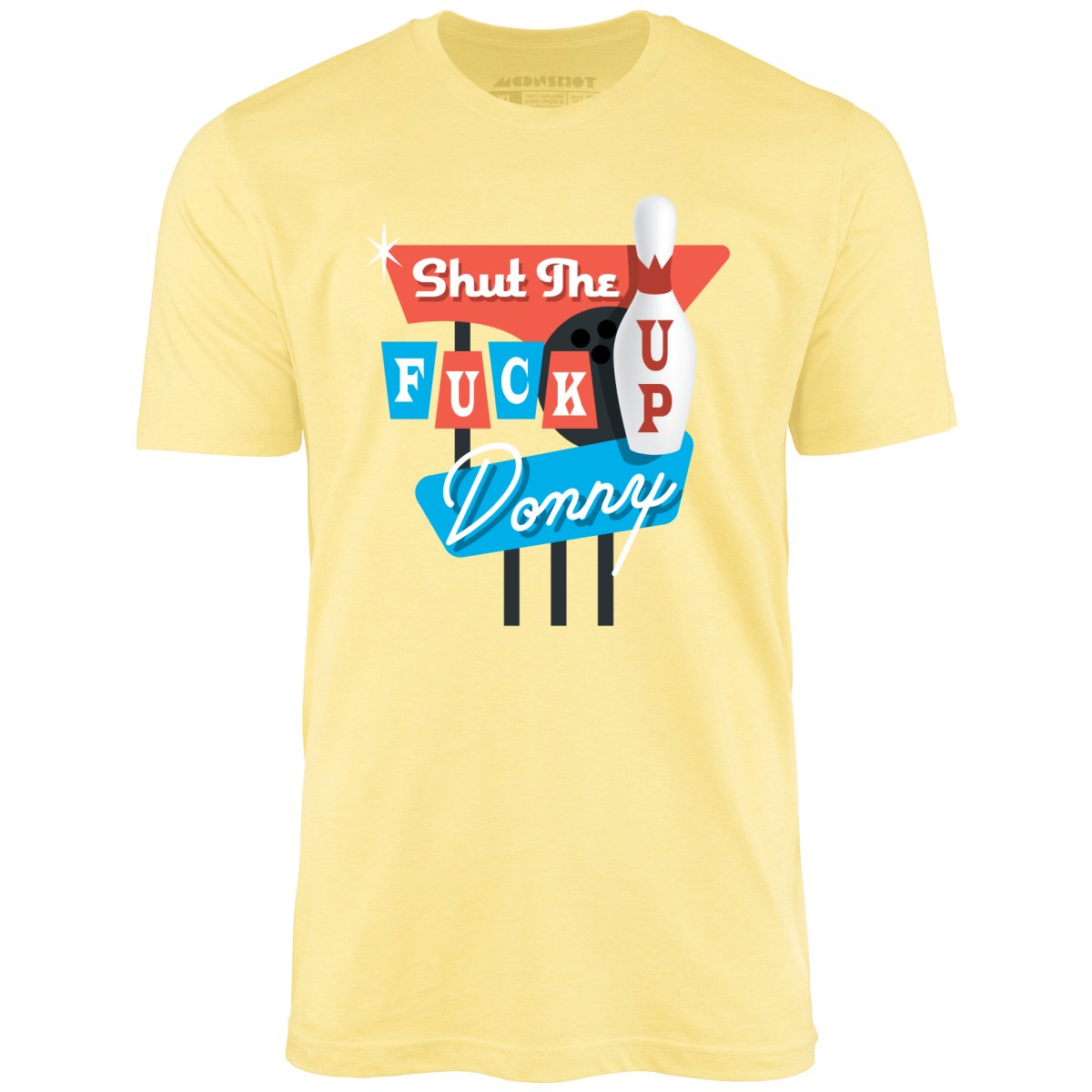 Shut The F Up Donny - Unisex T-Shirt