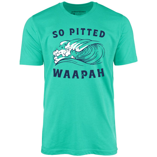So Pitted - Unisex T-Shirt