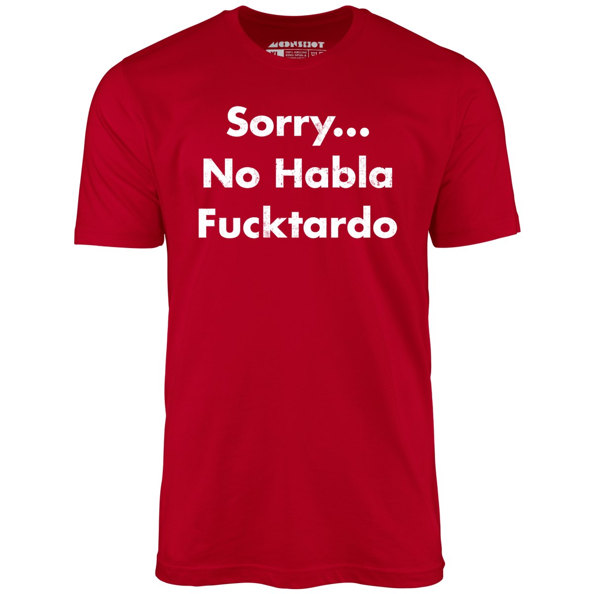 Sorry... No Habla Fucktardo - Unisex T-Shirt