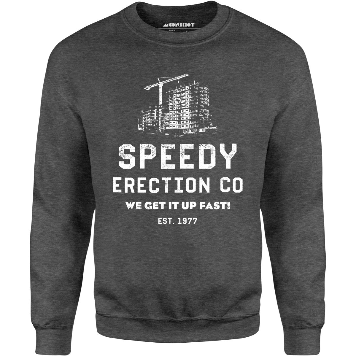 Speedy Erection Co. We Get it Up Fast - Unisex Sweatshirt