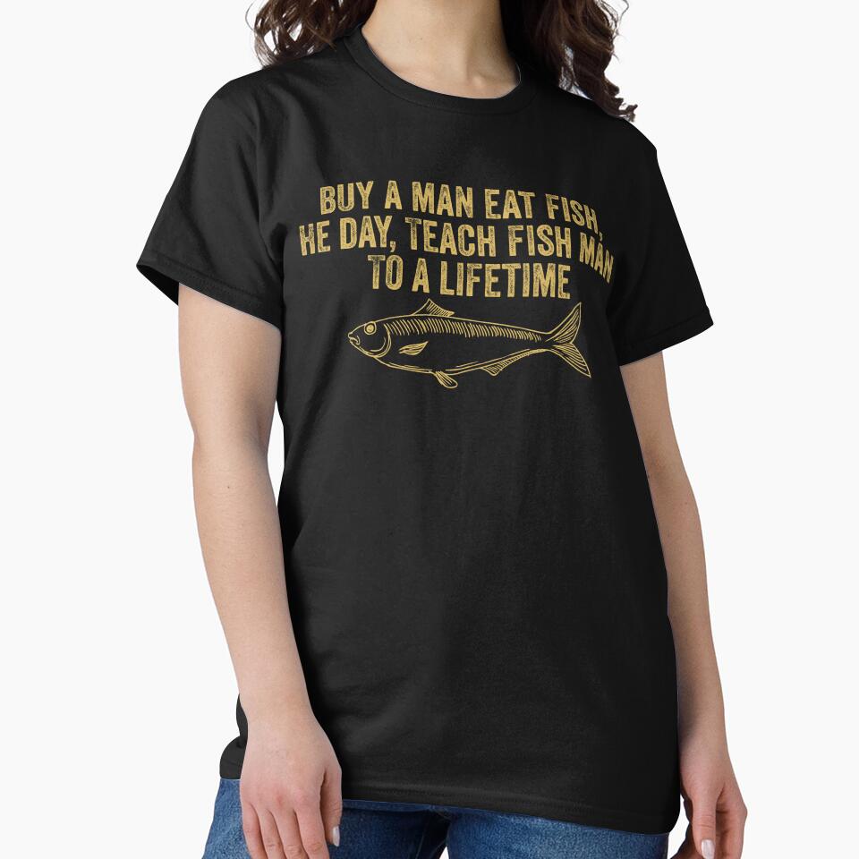 Funny Inspirational Buy a Man Eat Fish Fishing Saying by Amineharoni