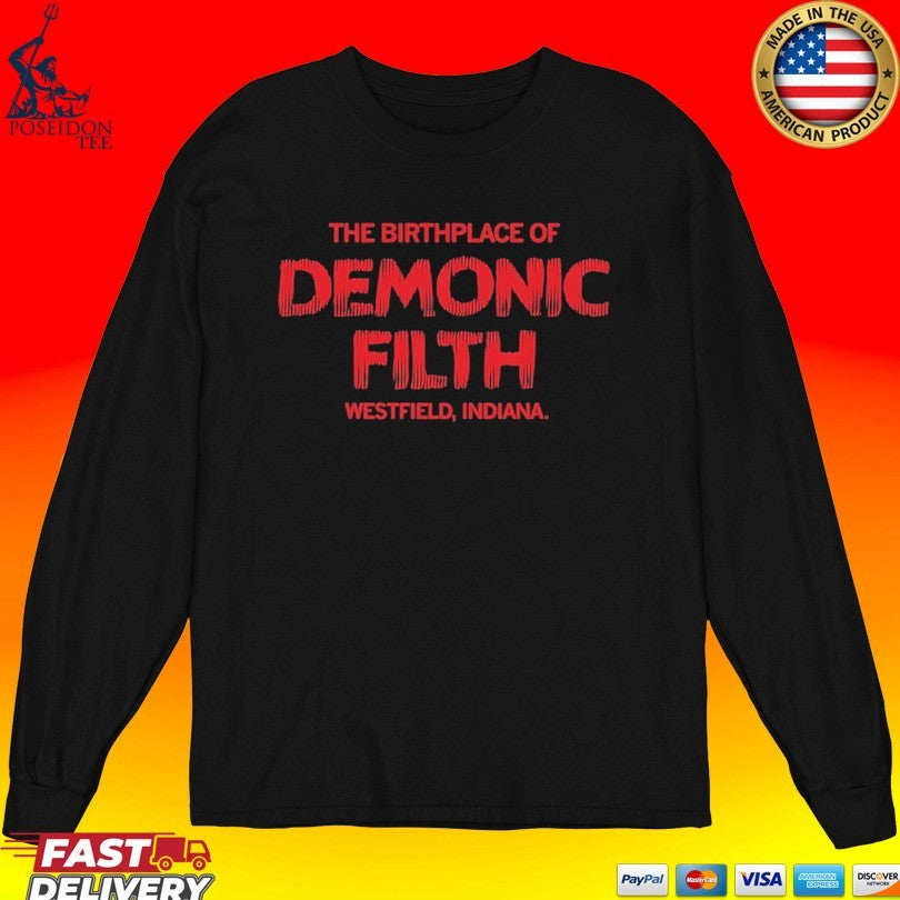 The Birthplace Of Demonic Filth Westfield Indiana T-shirt