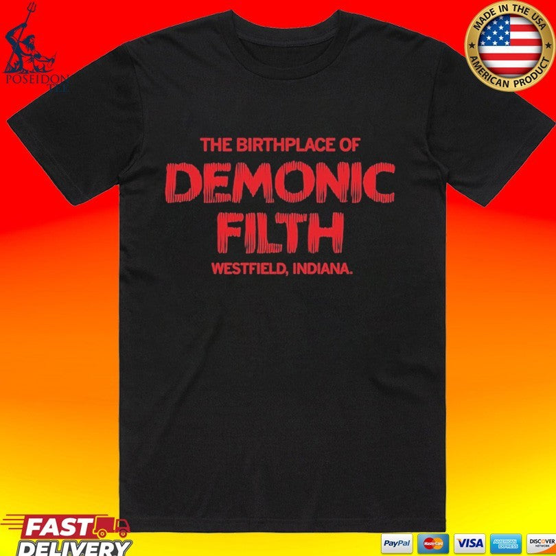 The Birthplace Of Demonic Filth Westfield Indiana T-shirt