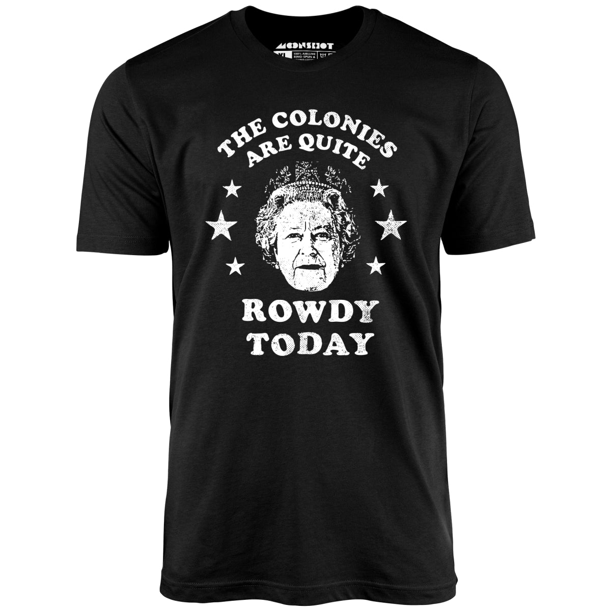 The Colonies Are Quite Rowdy Today - Unisex T-Shirt
