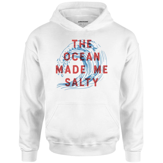 The Ocean Made Me Salty - Unisex Hoodie