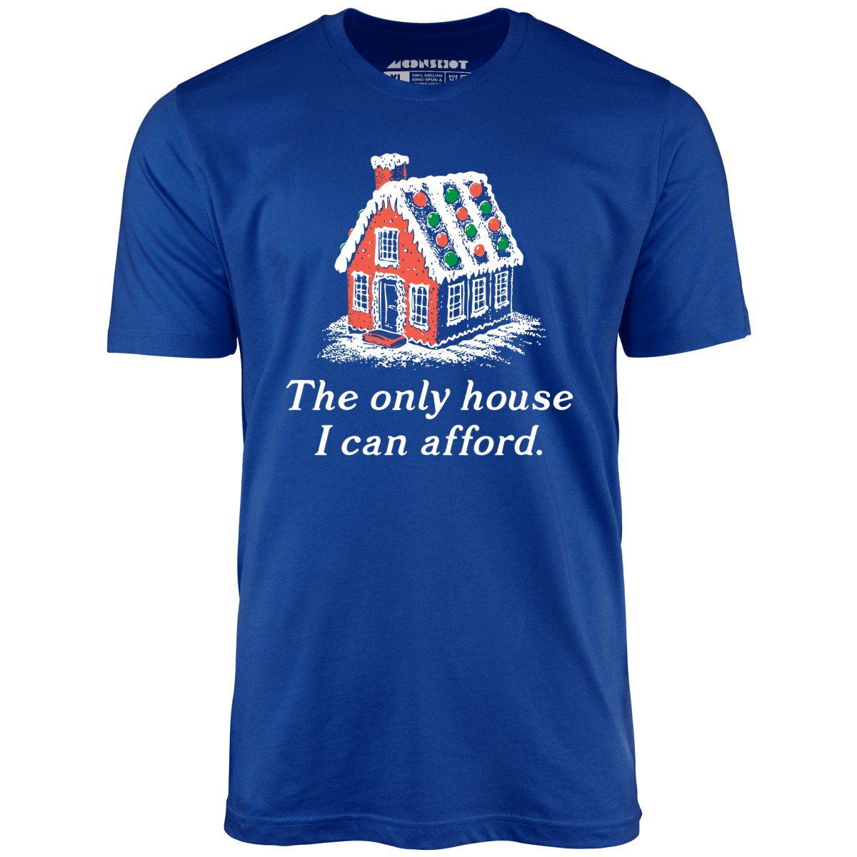 The Only House I Can Afford - Unisex T-Shirt