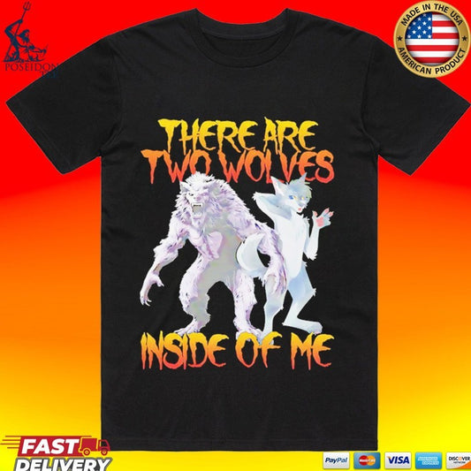 There Are Two Wolves Inside Me Wolf And Furry T-shirt