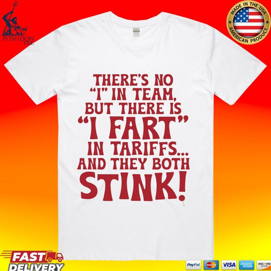 There’s No I In Team But There Is I Fart In Tariffs And They Both Stink T-shirt