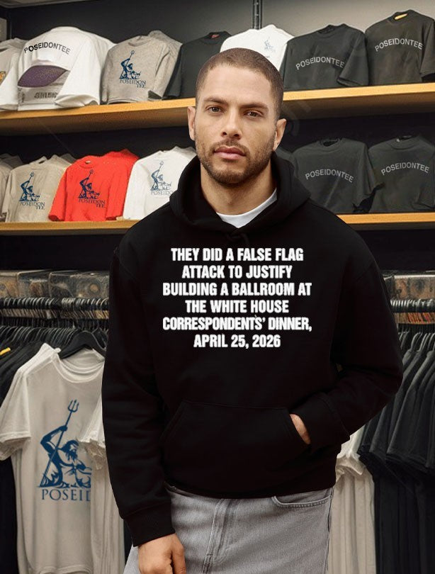 They Did A False Flag Attack In Order To Justify Building A Ballroom At The White House Correspondents’ Dinner, April 25, 2026 T-shirt