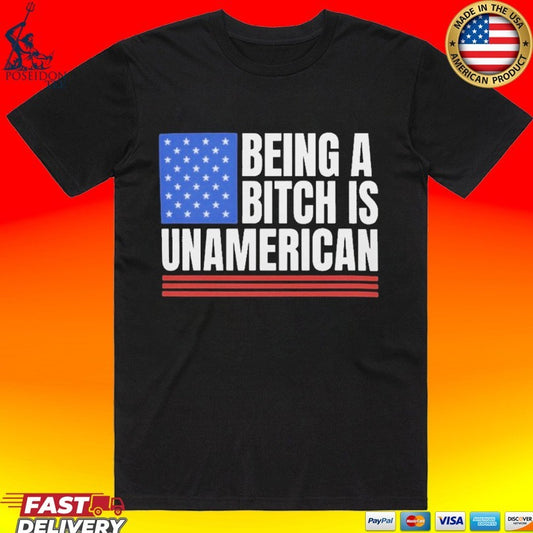 This Being A Bitch Is Unamerican T-shirt
