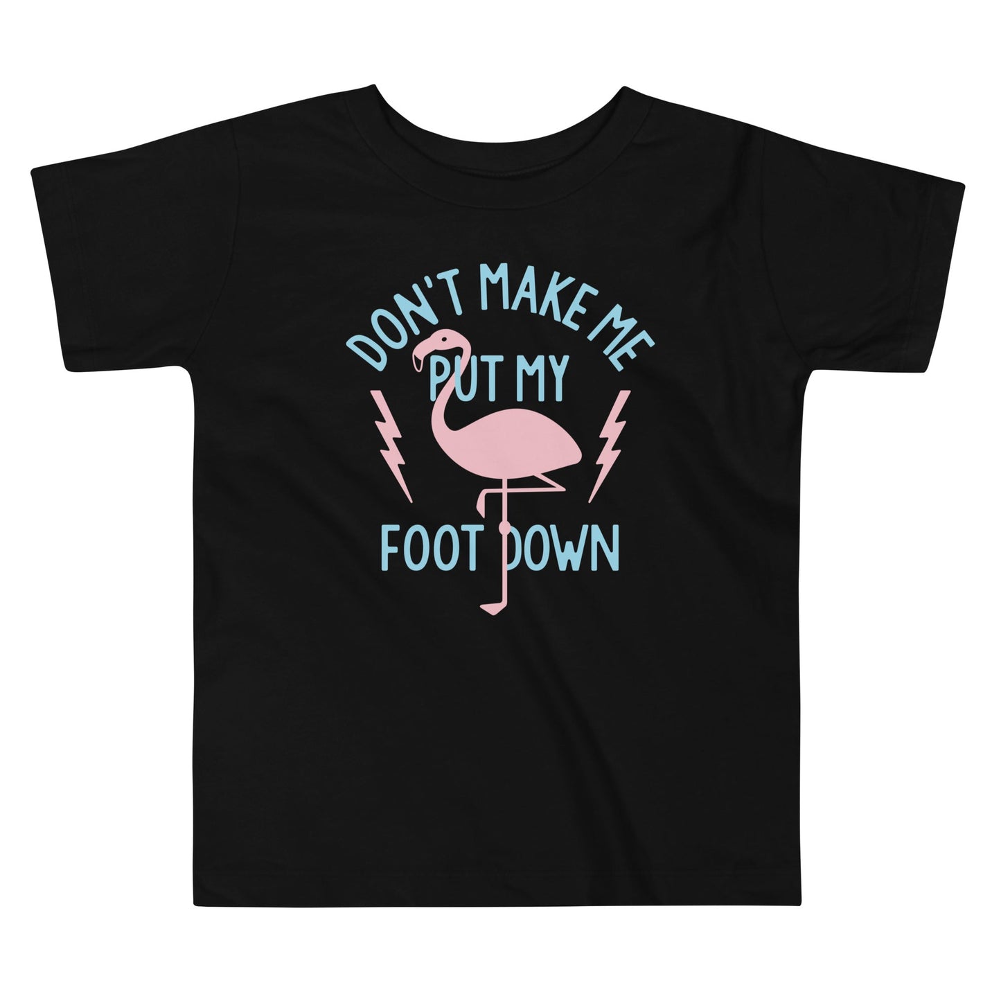 Don't Make Me Put My Foot Down Kid's Toddler Tee