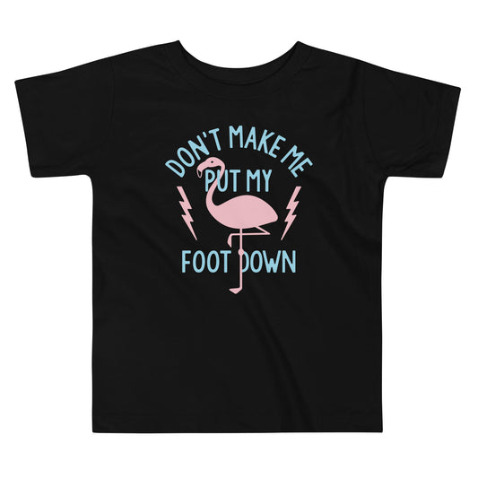 Don't Make Me Put My Foot Down Kid's Toddler Tee