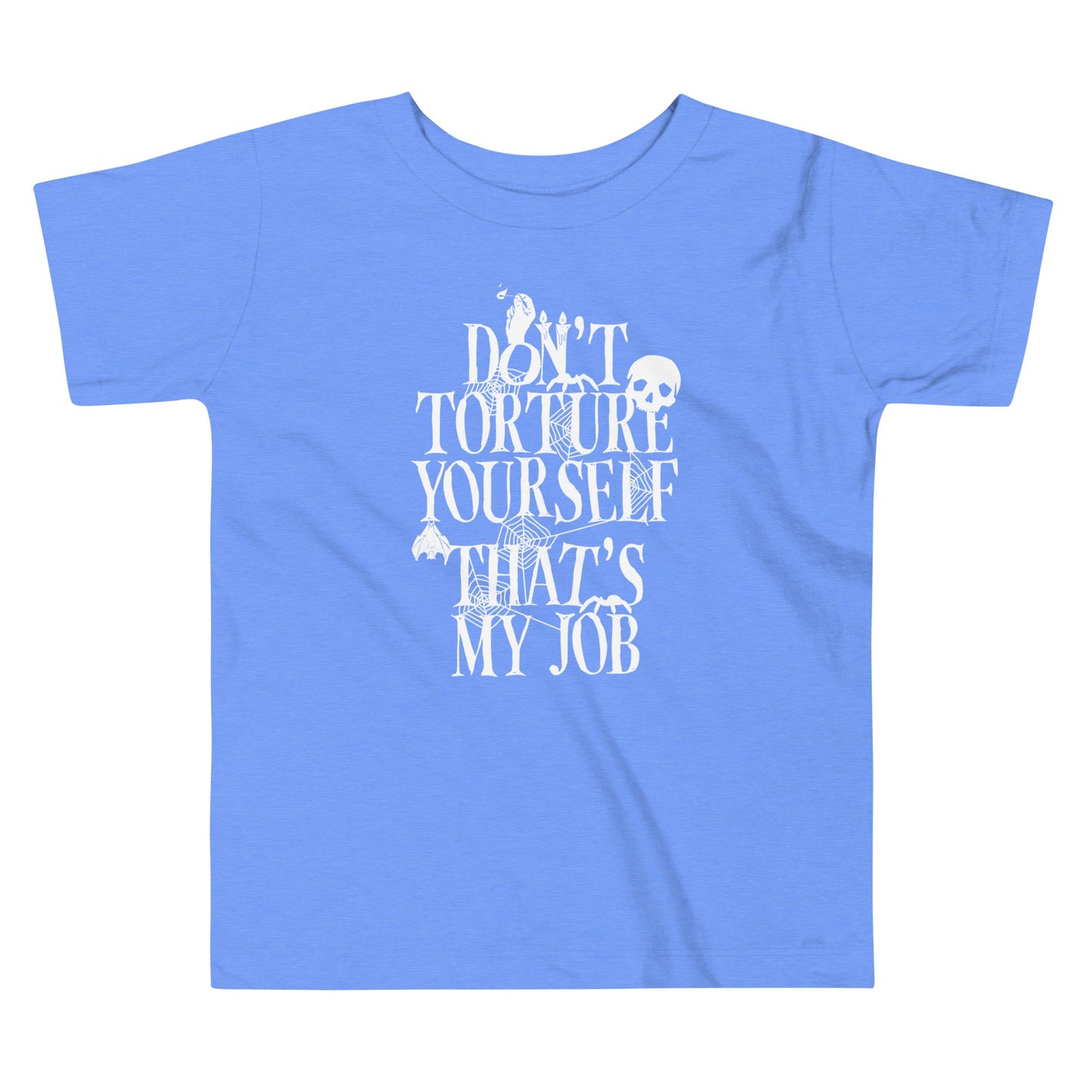 Don't Torture Yourself That's My Job Kid's Toddler Tee