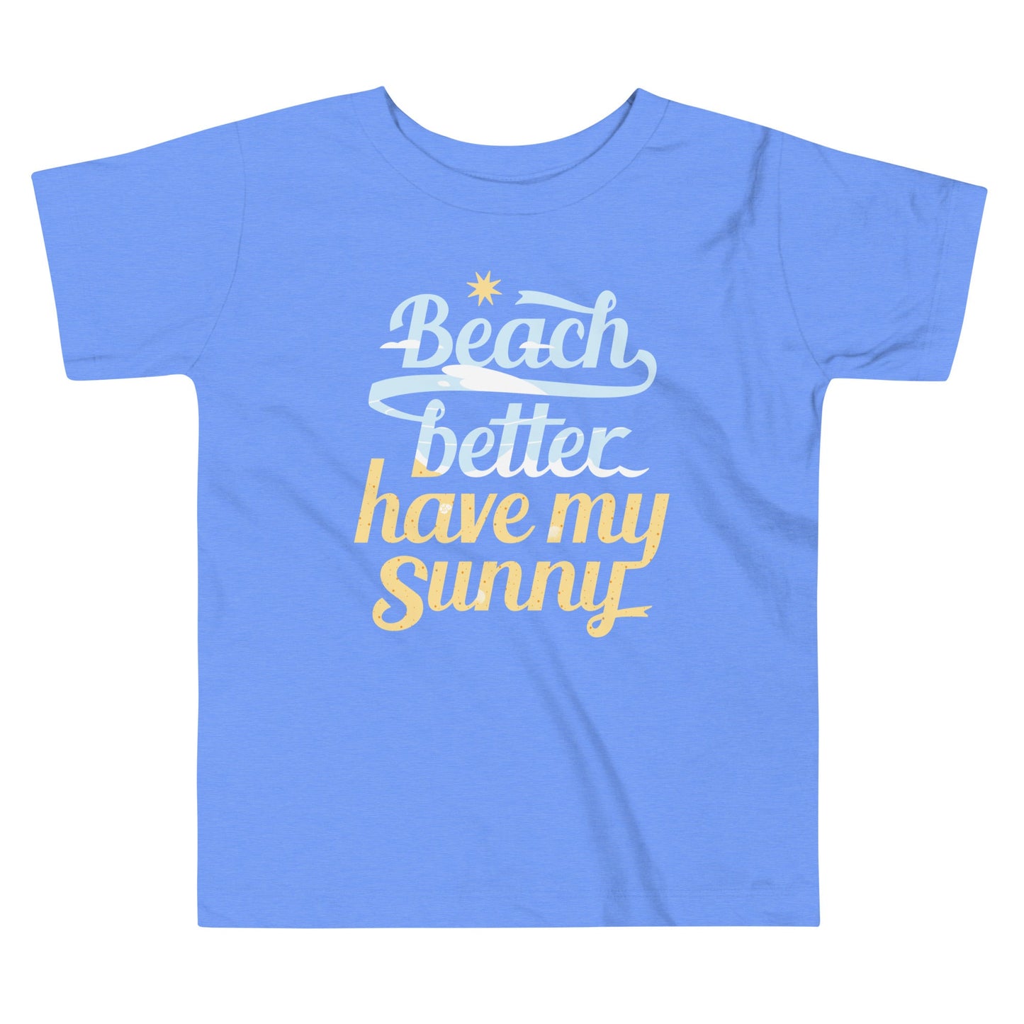 Beach Better Have My Sunny Kid's Toddler Tee