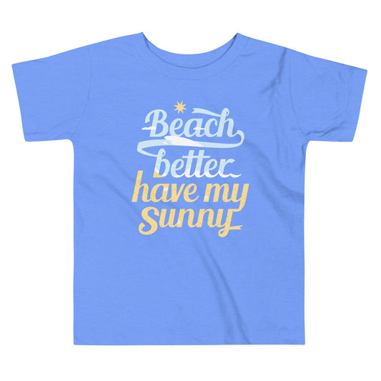 Beach Better Have My Sunny Kid's Toddler Tee
