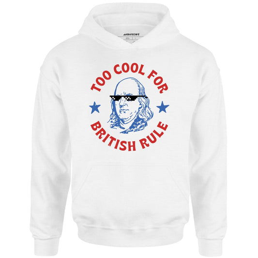 Too Cool For British Rule - Unisex Hoodie