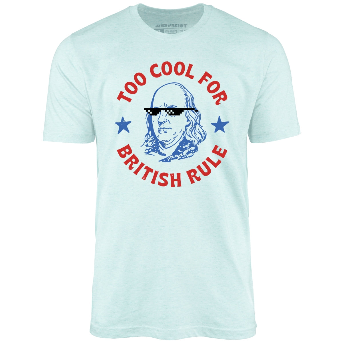 Too Cool For British Rule - Unisex T-Shirt
