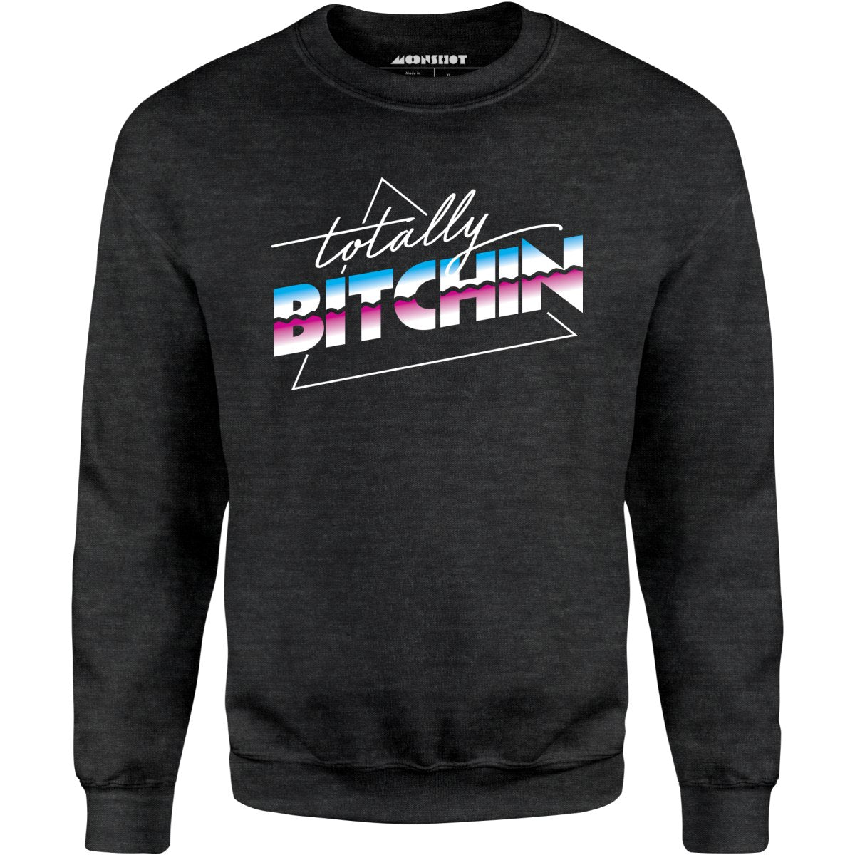 Totally Bitchin - Unisex Sweatshirt