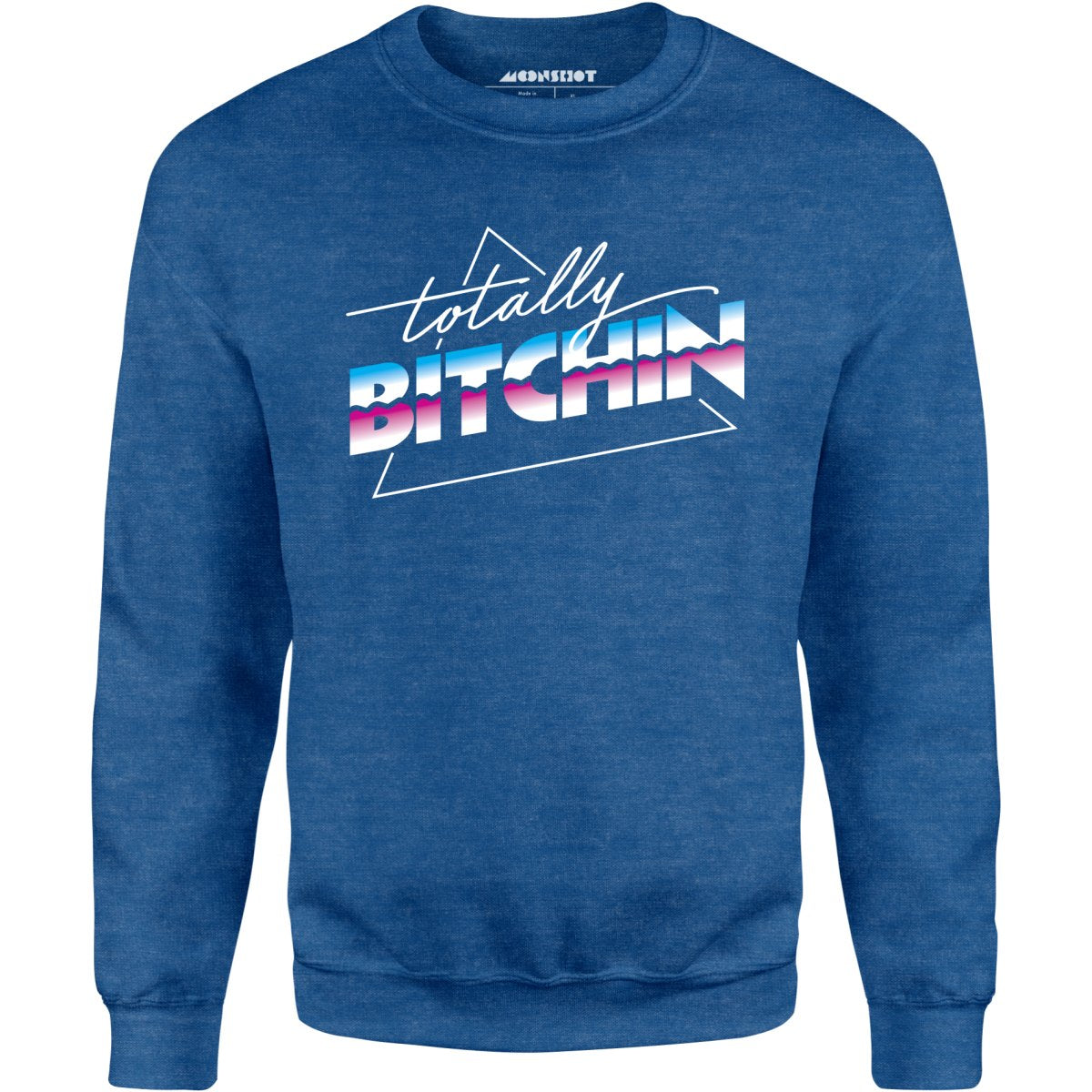 Totally Bitchin - Unisex Sweatshirt