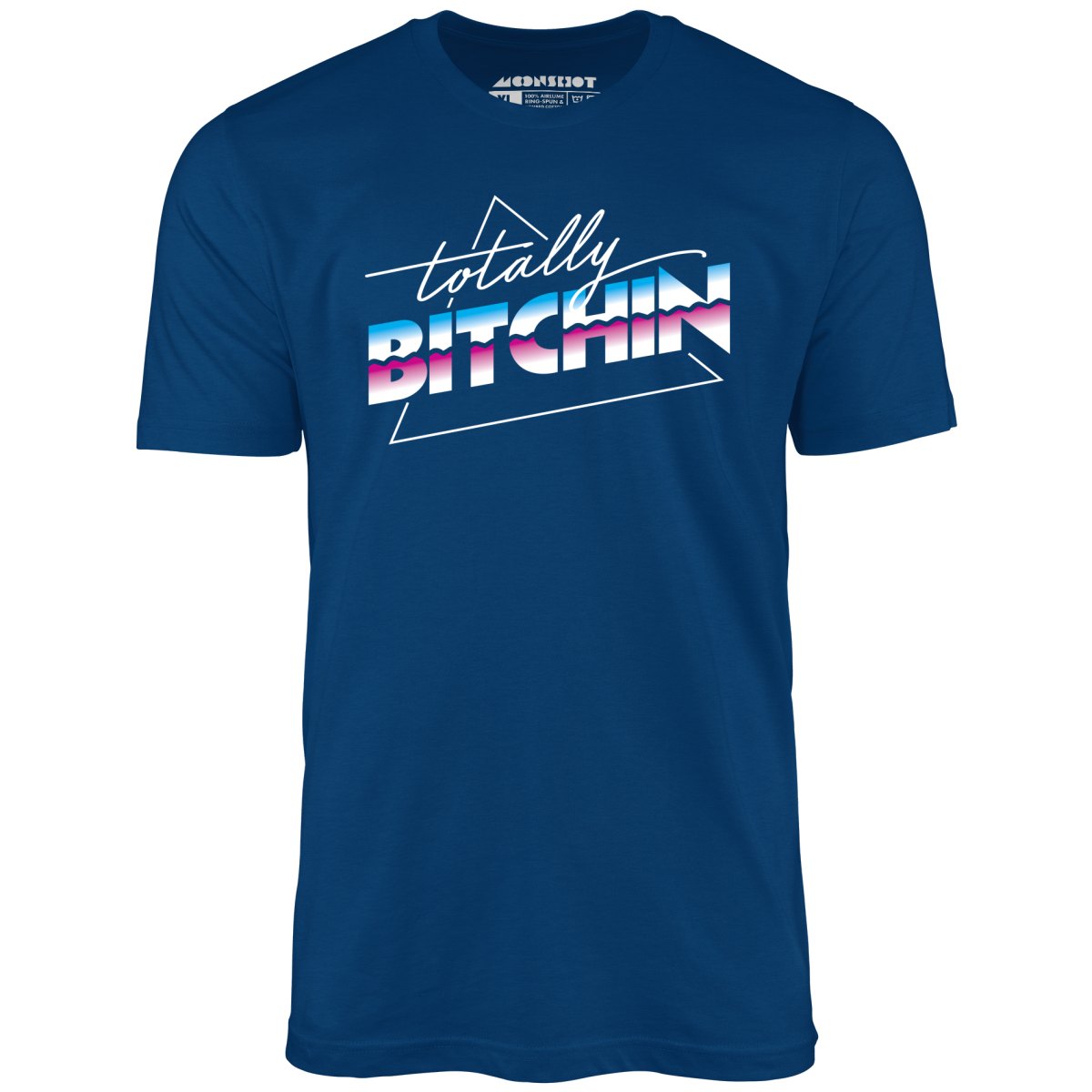 Totally Bitchin - Unisex T-Shirt