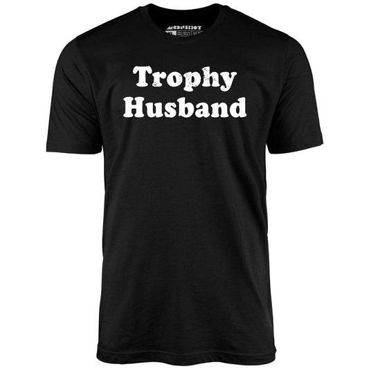 Trophy Husband - Unisex T-Shirt