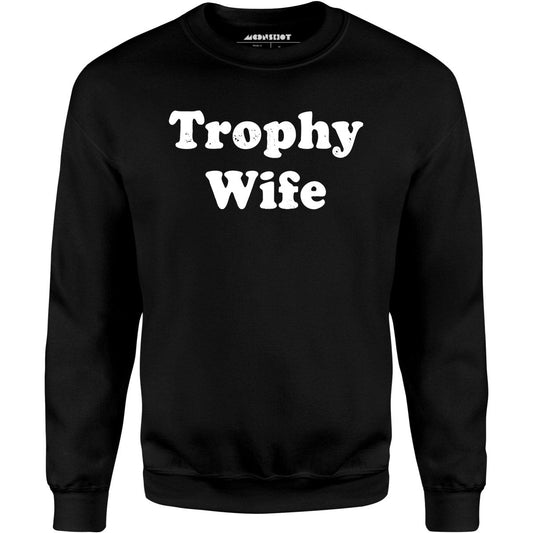 Trophy Wife - Unisex Sweatshirt