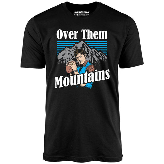 Uncle Rico - Over Them Mountains - Unisex T-Shirt