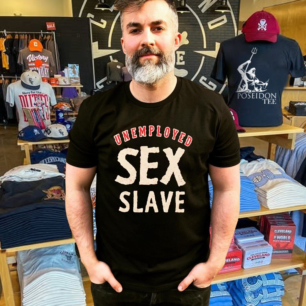 Unemployed Sex Slave T-shirt