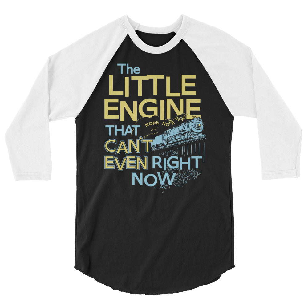 The Little Engine That Can't Even Right Now Limited Edition Drop Unisex 3/4 Sleeve Raglan Shirt