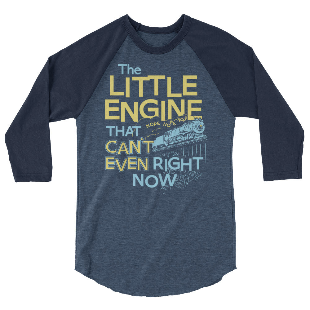 The Little Engine That Can't Even Right Now Limited Edition Drop Unisex 3/4 Sleeve Raglan Shirt