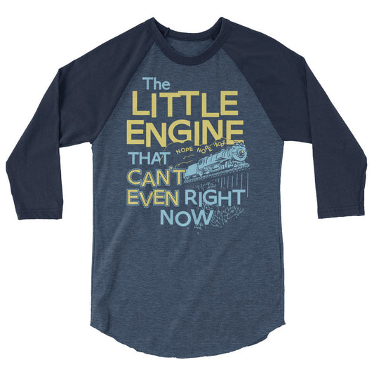 The Little Engine That Can't Even Right Now Limited Edition Drop Unisex 3/4 Sleeve Raglan Shirt