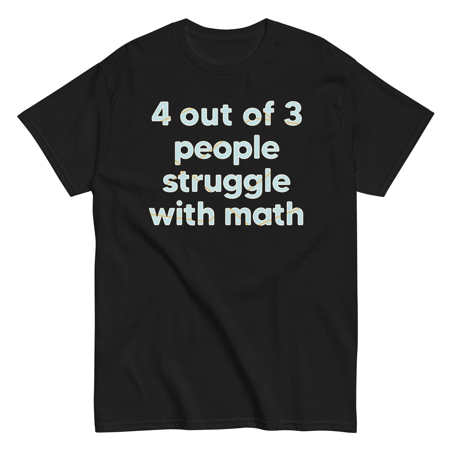 4 Out Of 3 People Struggle With Math Men's Classic Tee