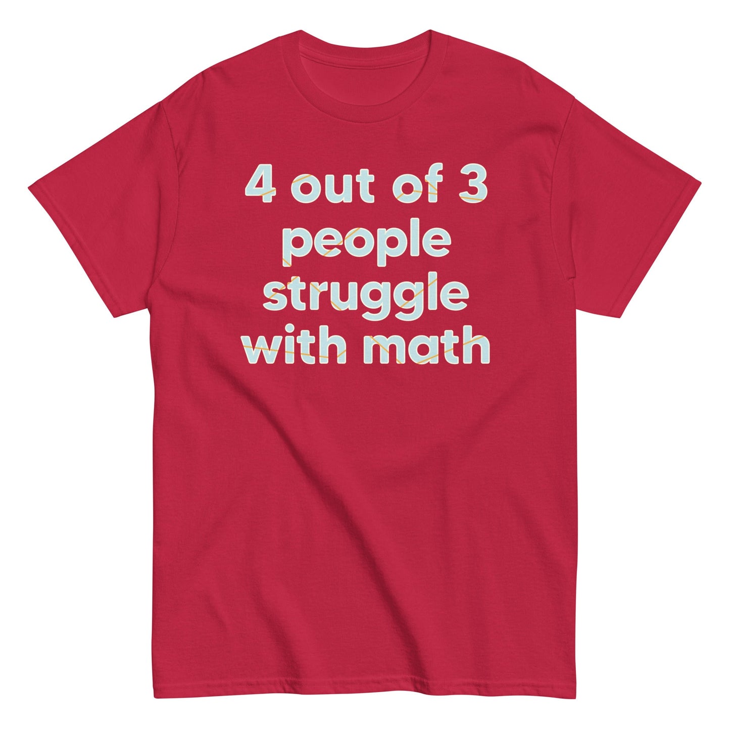 4 Out Of 3 People Struggle With Math Men's Classic Tee