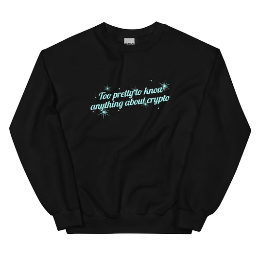 Too Pretty To Know Anything About Crypto Unisex Sweatshirt