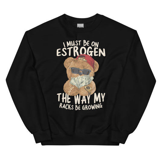 I Must Be on Estrogen Unisex Sweatshirt