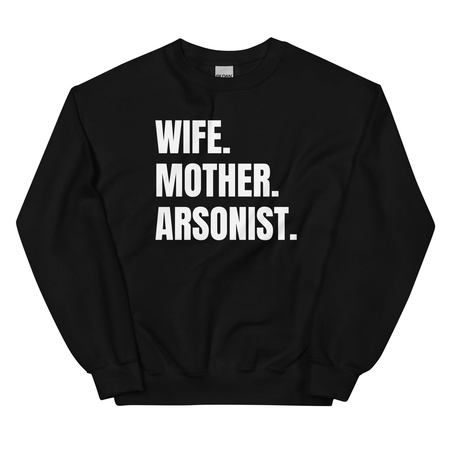 Wife. Mother. Arsonist. Unisex Sweatshirt