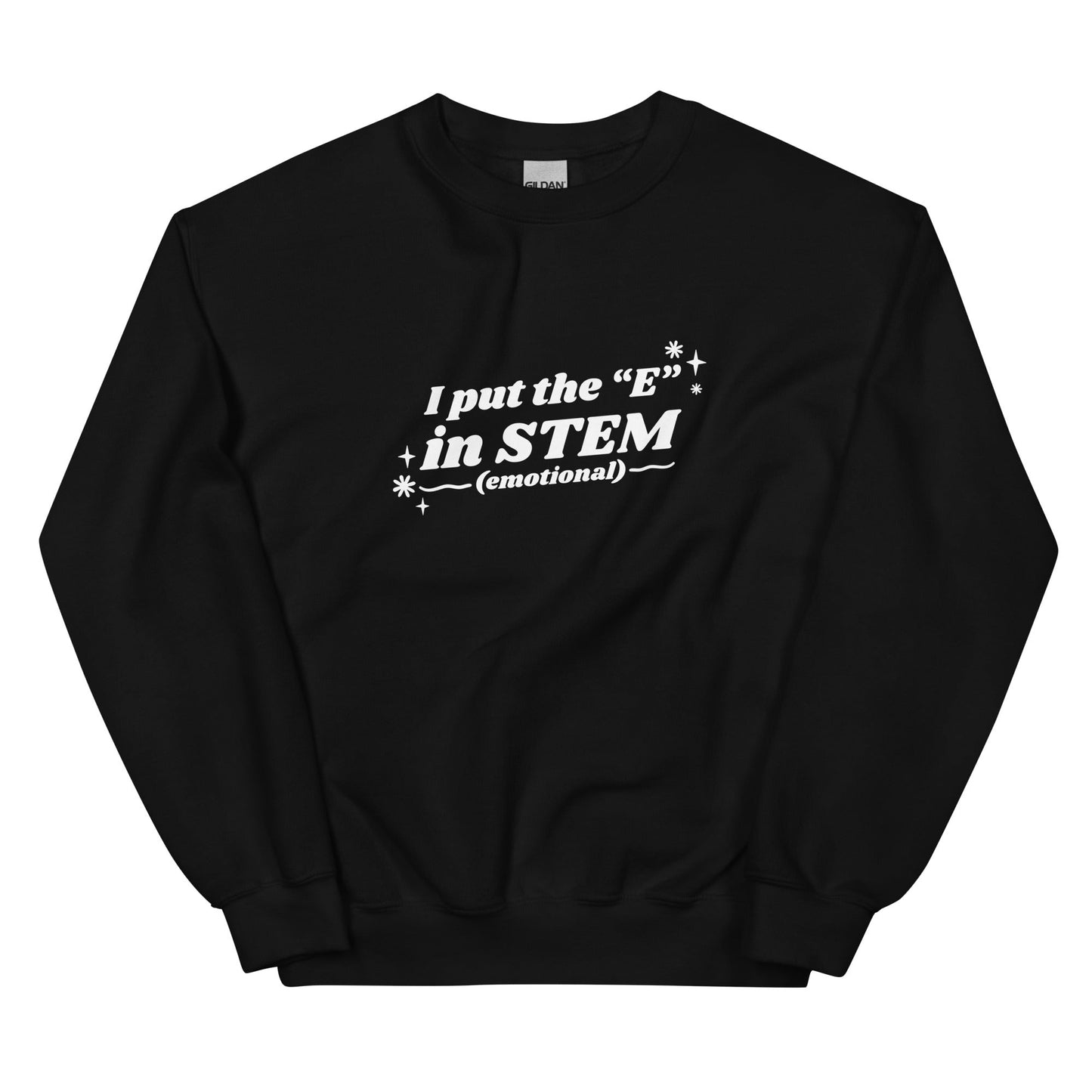 I Put the "E" in STEM Unisex Sweatshirt