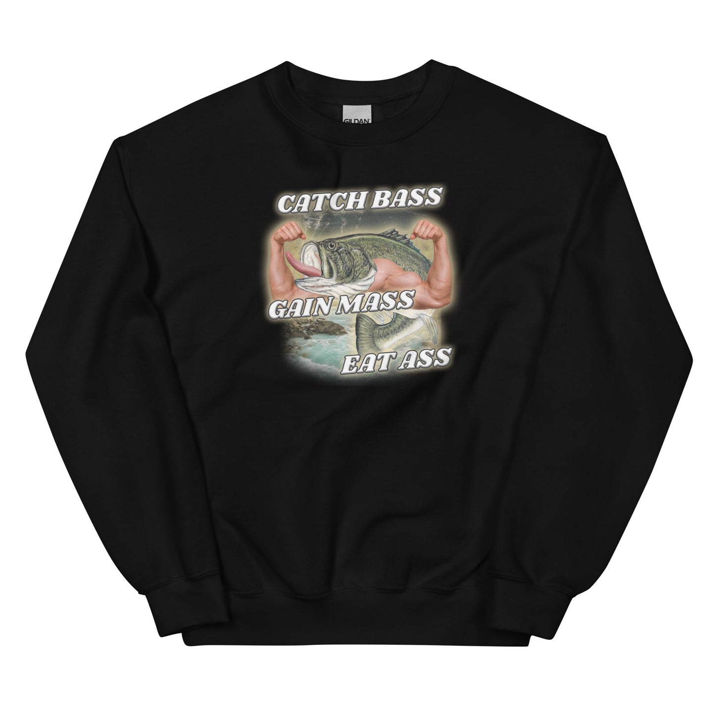 Catch Bass Gain Mass Eat Ass Unisex Sweatshirt