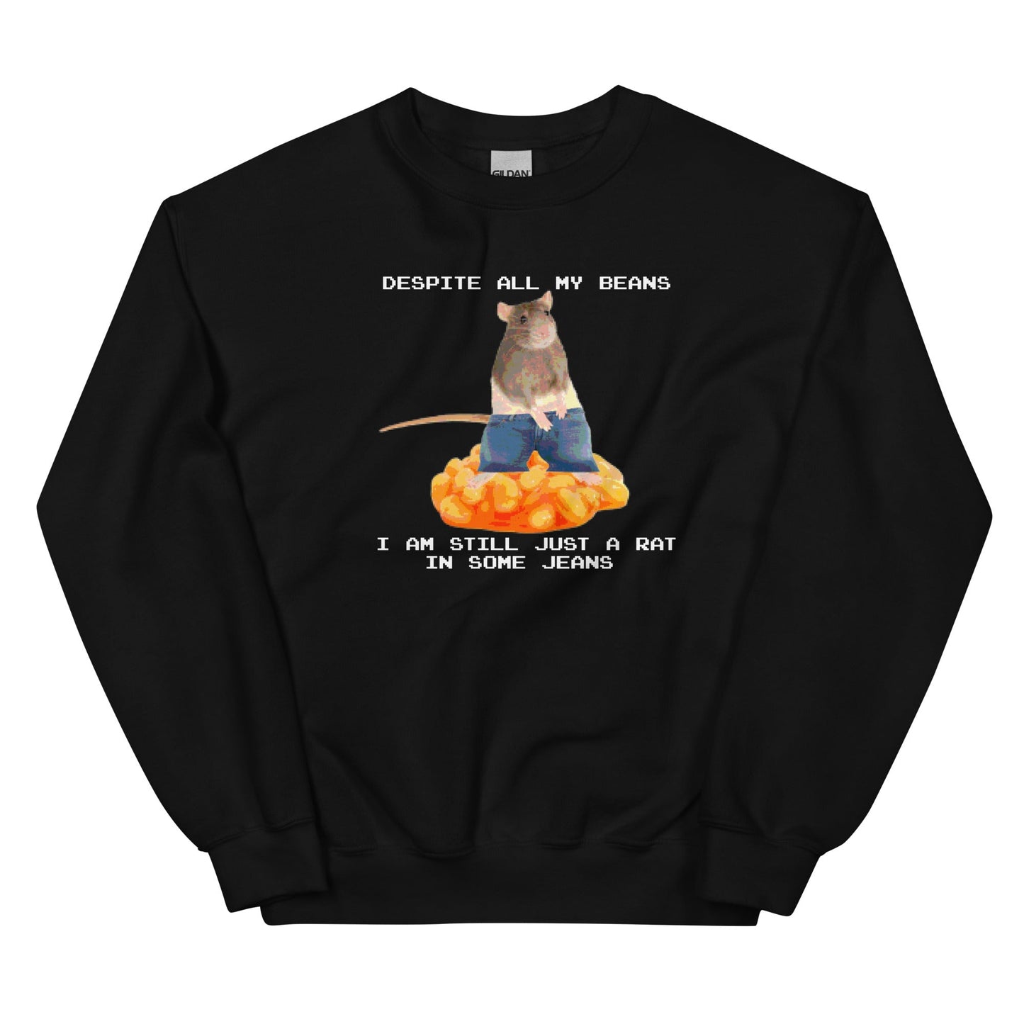 Despite All My Beans I Am Still Just a Rat in Some Jeans Unisex Sweatshirt